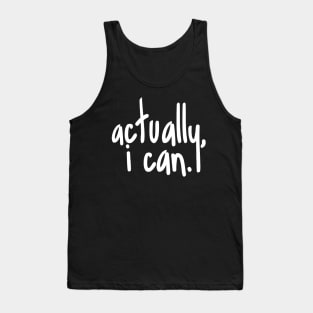 Actually, I can Tank Top